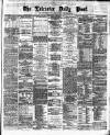 Leicester Daily Post Wednesday 09 January 1878 Page 1