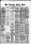 Leicester Daily Post Thursday 11 April 1878 Page 1