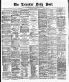Leicester Daily Post Wednesday 11 December 1878 Page 1