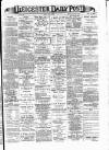 Leicester Daily Post Monday 03 June 1889 Page 1