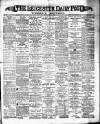 Leicester Daily Post Saturday 01 March 1890 Page 1