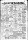 Leicester Daily Post Thursday 03 December 1896 Page 1