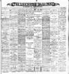 Leicester Daily Post Saturday 03 June 1899 Page 1