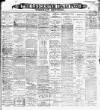 Leicester Daily Post Saturday 15 July 1899 Page 1