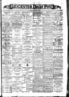 Leicester Daily Post Tuesday 09 April 1901 Page 1