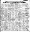 Leicester Daily Post Saturday 15 March 1902 Page 1
