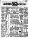 Leicester Guardian Saturday 12 December 1857 Page 1