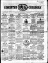Leicester Guardian Saturday 30 January 1858 Page 1