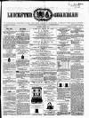 Leicester Guardian Saturday 15 May 1858 Page 1