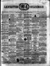 Leicester Guardian Saturday 05 February 1859 Page 1