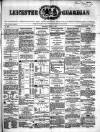 Leicester Guardian Saturday 20 July 1861 Page 1