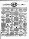 Leicester Guardian Saturday 01 March 1862 Page 1