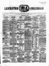 Leicester Guardian Saturday 31 May 1862 Page 1