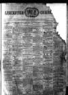 Leicester Guardian Wednesday 28 February 1872 Page 1