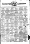 Leicester Guardian Wednesday 13 March 1872 Page 1