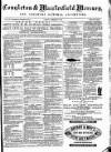 Congleton & Macclesfield Mercury, and Cheshire General Advertiser Saturday 17 February 1872 Page 1