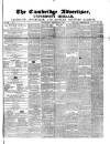 Cambridge General Advertiser Wednesday 02 December 1846 Page 1
