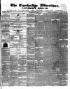 Cambridge General Advertiser Wednesday 07 April 1847 Page 1