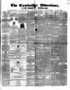 Cambridge General Advertiser Wednesday 11 August 1847 Page 1