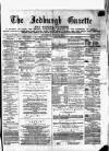 Jedburgh Gazette Saturday 29 June 1872 Page 1