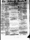 Jedburgh Gazette Saturday 03 August 1872 Page 1