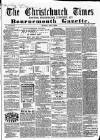 Christchurch Times Saturday 02 April 1864 Page 1