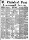Christchurch Times Saturday 18 June 1864 Page 1