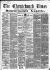 Christchurch Times Saturday 13 August 1864 Page 1