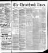 Christchurch Times Saturday 28 May 1870 Page 1