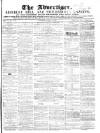 County Advertiser & Herald for Staffordshire and Worcestershire Saturday 03 July 1858 Page 1