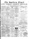 Southern Times and Dorset County Herald Saturday 17 August 1889 Page 1