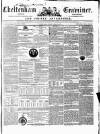 Cheltenham Examiner Wednesday 15 September 1852 Page 1