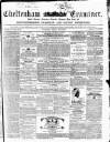 Cheltenham Examiner Wednesday 25 April 1855 Page 1