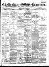 Cheltenham Examiner Wednesday 22 March 1882 Page 1