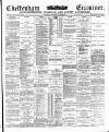 Cheltenham Examiner Wednesday 15 April 1885 Page 1