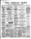 Stroud News and Gloucestershire Advertiser Saturday 04 April 1868 Page 1