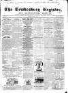 Tewkesbury Register Saturday 07 May 1864 Page 1