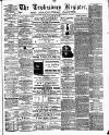 Tewkesbury Register Saturday 17 December 1881 Page 1