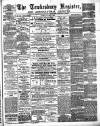 Tewkesbury Register Saturday 08 April 1882 Page 1