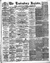 Tewkesbury Register Saturday 22 April 1882 Page 1