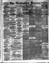 Tewkesbury Register Saturday 01 May 1886 Page 1