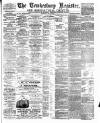 Tewkesbury Register Saturday 09 July 1887 Page 1
