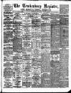 Tewkesbury Register Saturday 28 May 1892 Page 1
