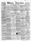 Wigton Advertiser Saturday 08 February 1862 Page 1