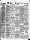 Wigton Advertiser Saturday 19 March 1864 Page 1