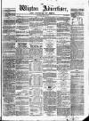 Wigton Advertiser Saturday 28 May 1864 Page 1