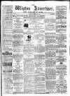 Wigton Advertiser Saturday 22 December 1866 Page 1