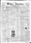Wigton Advertiser Saturday 07 December 1867 Page 1