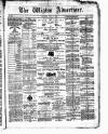 Wigton Advertiser Saturday 11 May 1872 Page 1