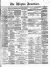 Wigton Advertiser Saturday 26 February 1876 Page 1
